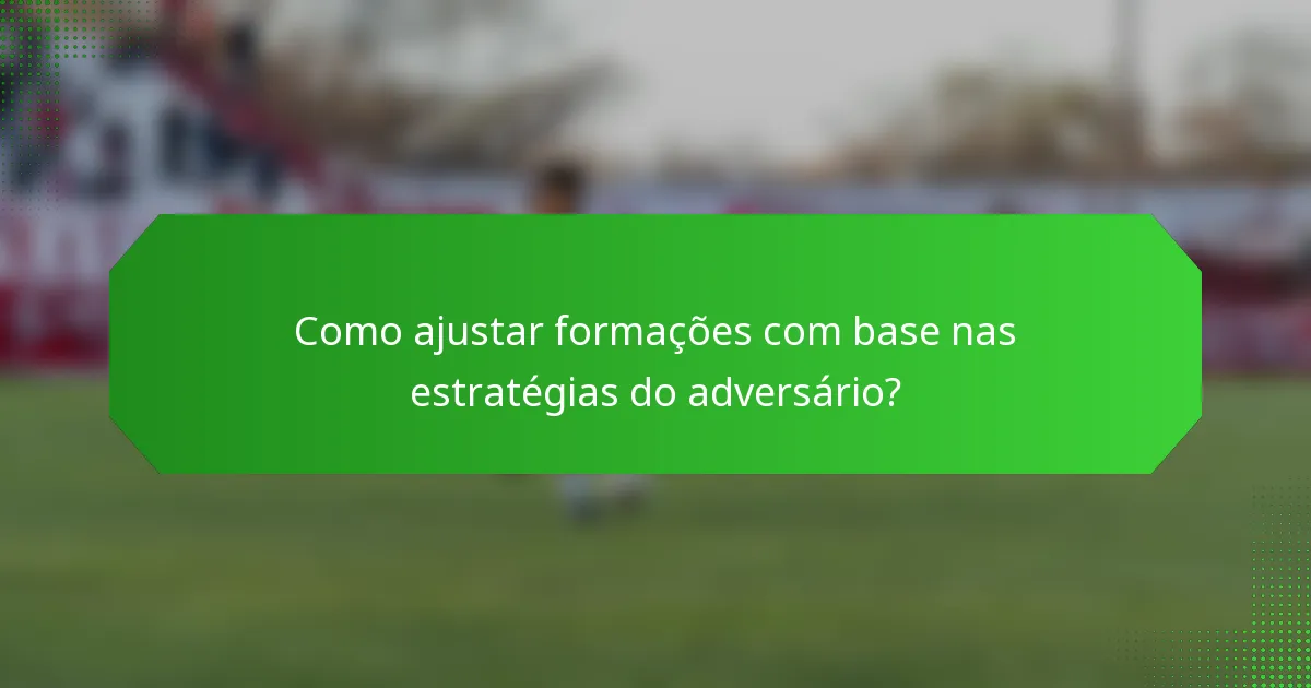 Como ajustar formações com base nas estratégias do adversário?
