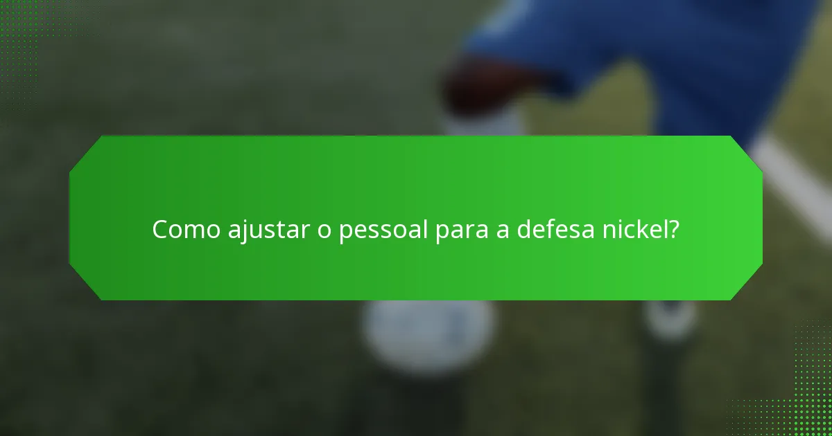 Como ajustar o pessoal para a defesa nickel?