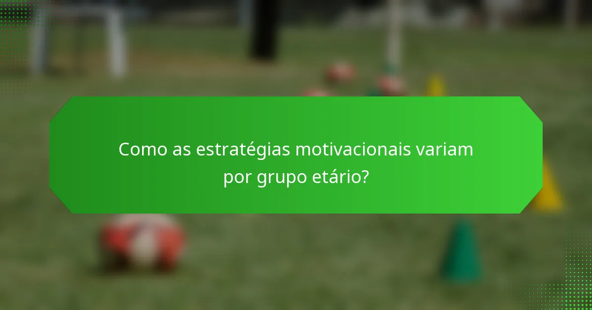 Como as estratégias motivacionais variam por grupo etário?