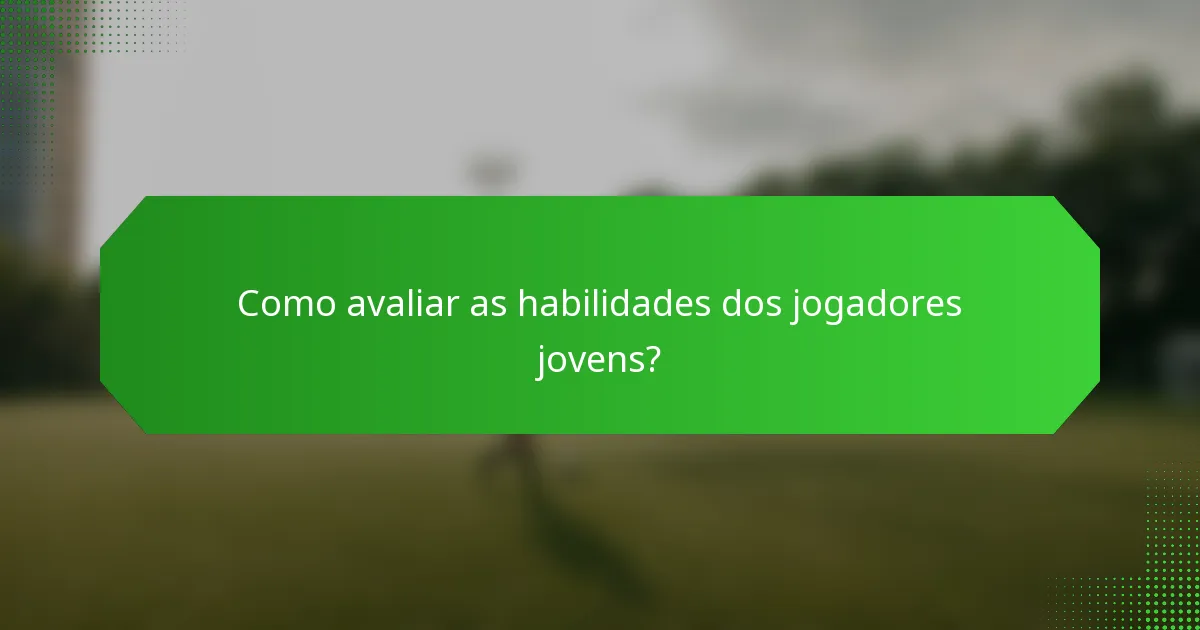 Como avaliar as habilidades dos jogadores jovens?