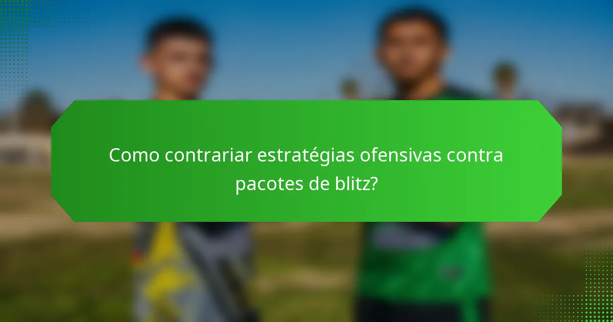 Como contrariar estratégias ofensivas contra pacotes de blitz?