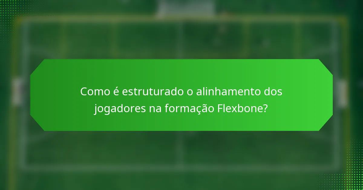 Como é estruturado o alinhamento dos jogadores na formação Flexbone?