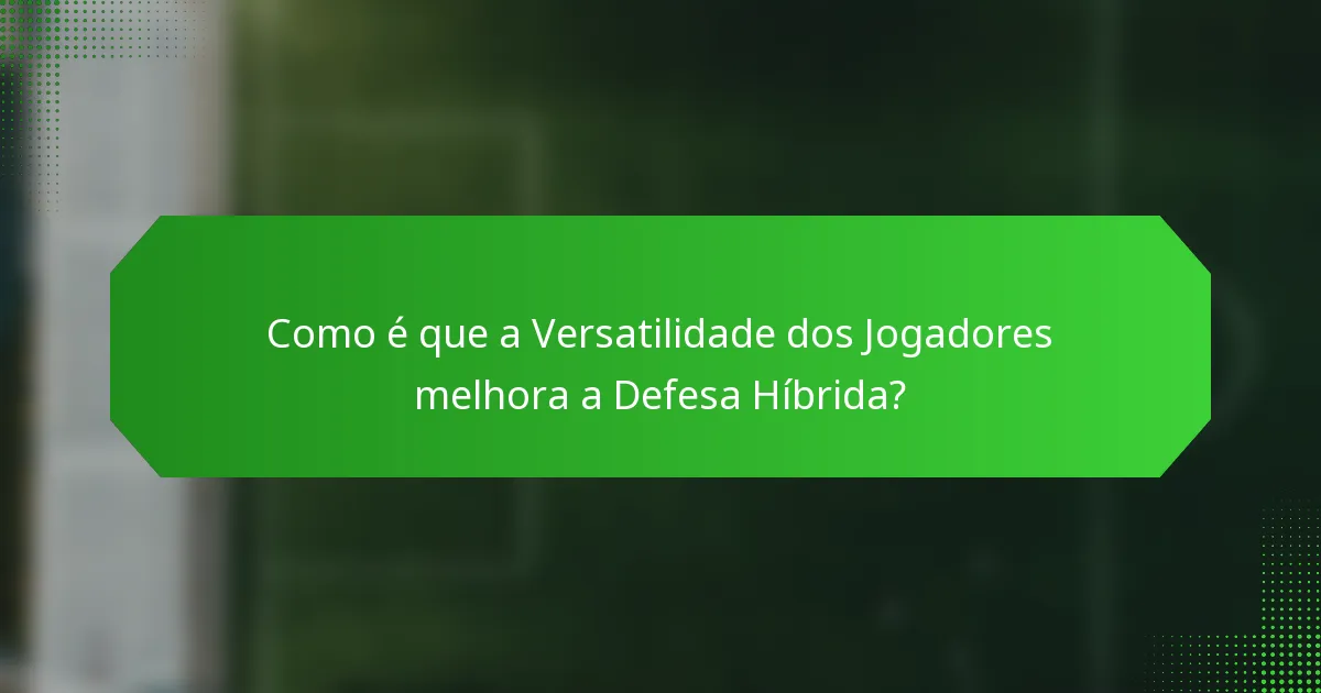 Como é que a Versatilidade dos Jogadores melhora a Defesa Híbrida?