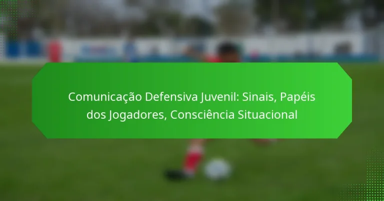 Comunicação Defensiva Juvenil: Sinais, Papéis dos Jogadores, Consciência Situacional