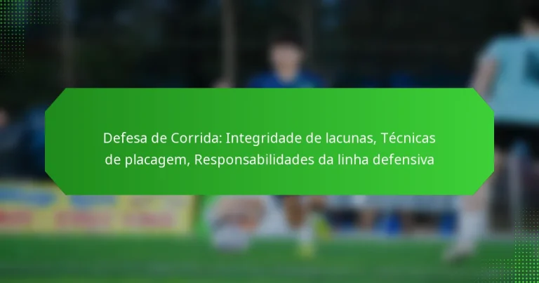 Defesa de Corrida: Integridade de lacunas, Técnicas de placagem, Responsabilidades da linha defensiva