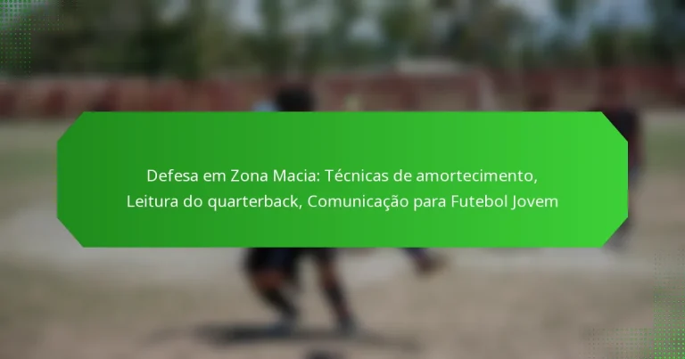 Defesa em Zona Macia: Técnicas de amortecimento, Leitura do quarterback, Comunicação para Futebol Jovem