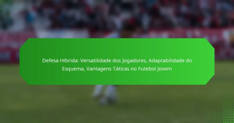 Defesa Híbrida: Versatilidade dos Jogadores, Adaptabilidade do Esquema, Vantagens Táticas no Futebol Jovem