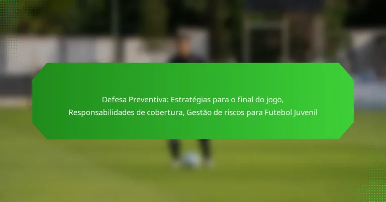 Defesa Preventiva: Estratégias para o final do jogo, Responsabilidades de cobertura, Gestão de riscos para Futebol Juvenil