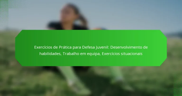 Exercícios de Prática para Defesa Juvenil: Desenvolvimento de habilidades, Trabalho em equipa, Exercícios situacionais