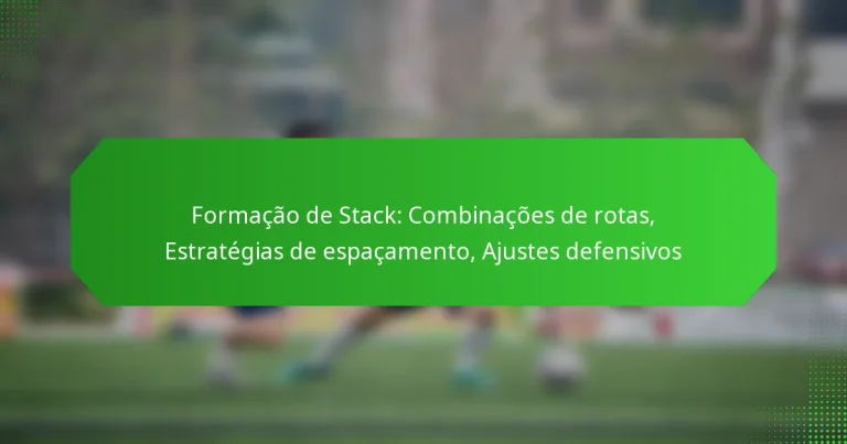 Formação de Stack: Combinações de rotas, Estratégias de espaçamento, Ajustes defensivos