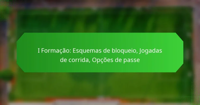 I Formação: Esquemas de bloqueio, Jogadas de corrida, Opções de passe