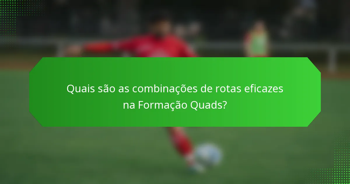 Quais são as combinações de rotas eficazes na Formação Quads?