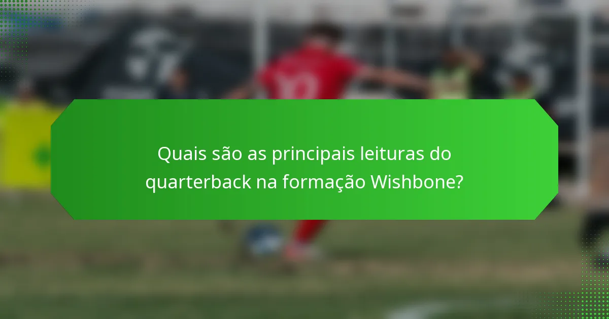 Quais são as principais leituras do quarterback na formação Wishbone?