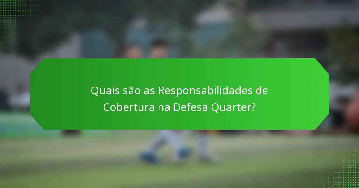 Quais são as Responsabilidades de Cobertura na Defesa Quarter?
