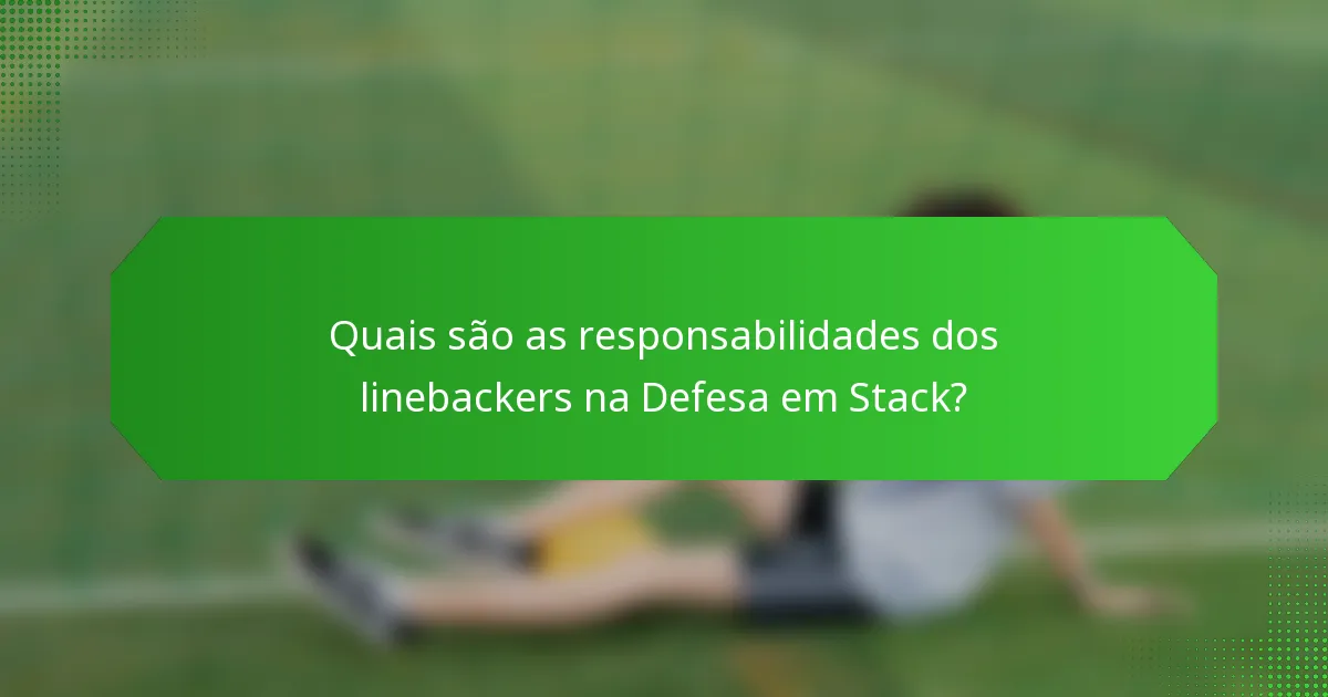 Quais são as responsabilidades dos linebackers na Defesa em Stack?