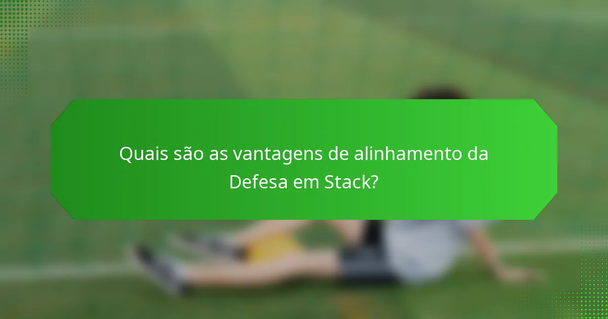Quais são as vantagens de alinhamento da Defesa em Stack?