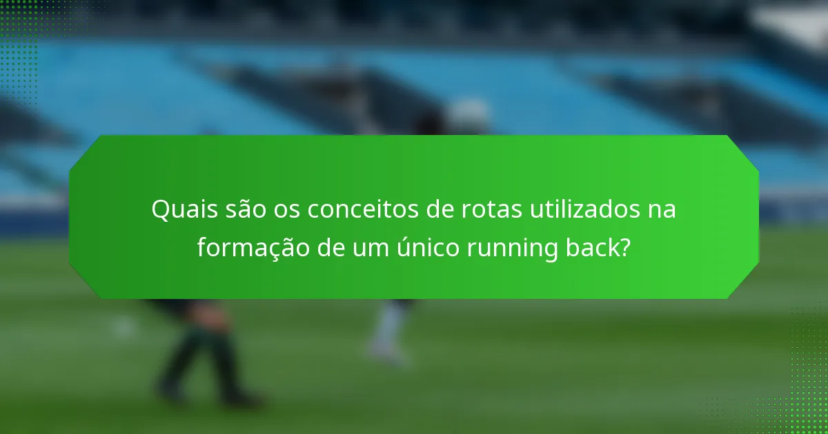 Quais são os conceitos de rotas utilizados na formação de um único running back?