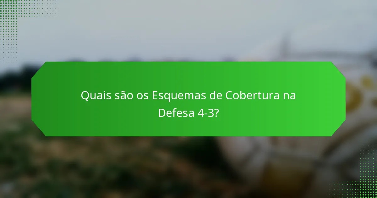 Quais são os Esquemas de Cobertura na Defesa 4-3?