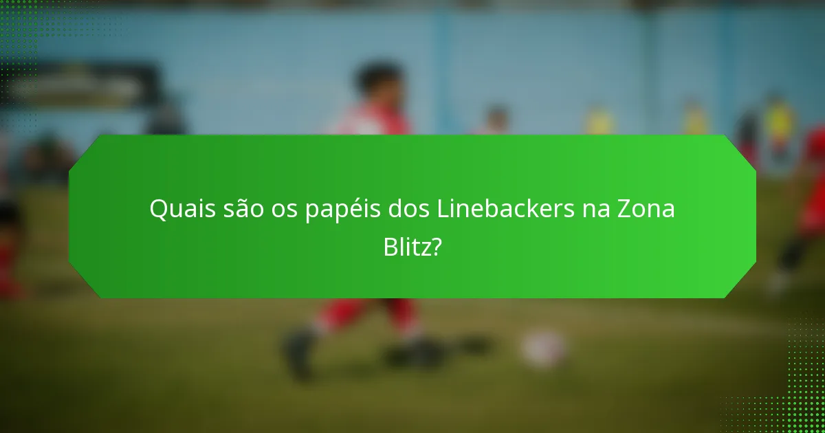 Quais são os papéis dos Linebackers na Zona Blitz?