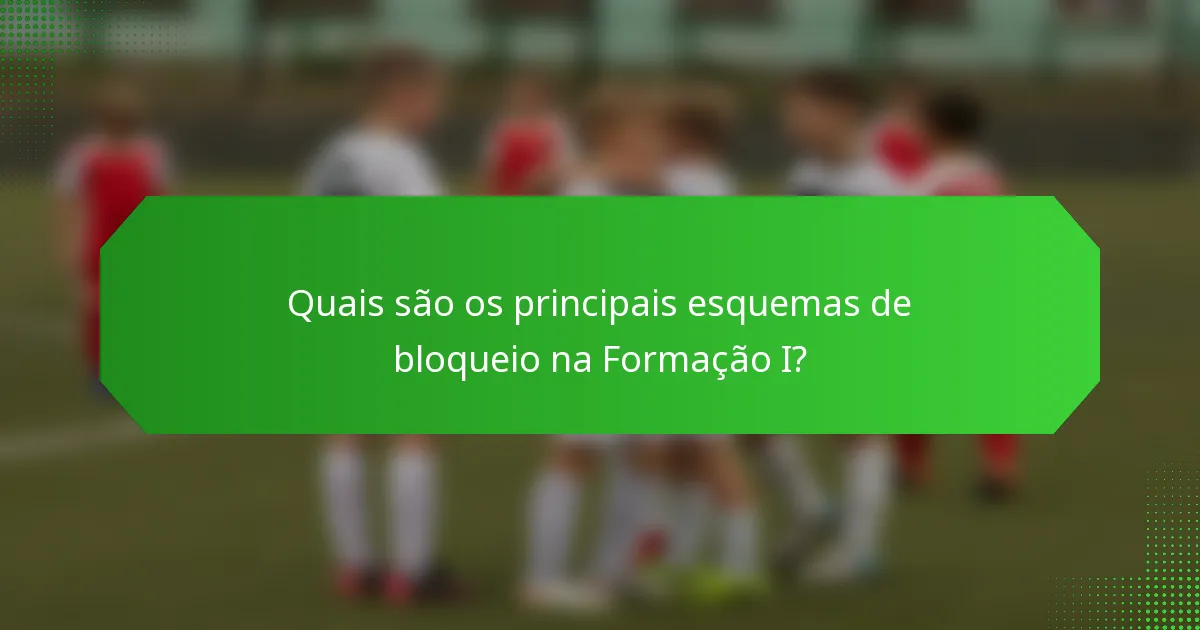 Quais são os principais esquemas de bloqueio na Formação I?