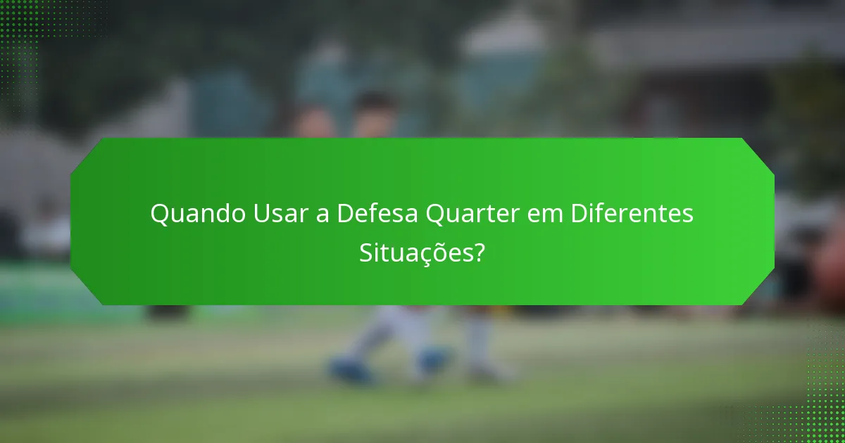 Quando Usar a Defesa Quarter em Diferentes Situações?