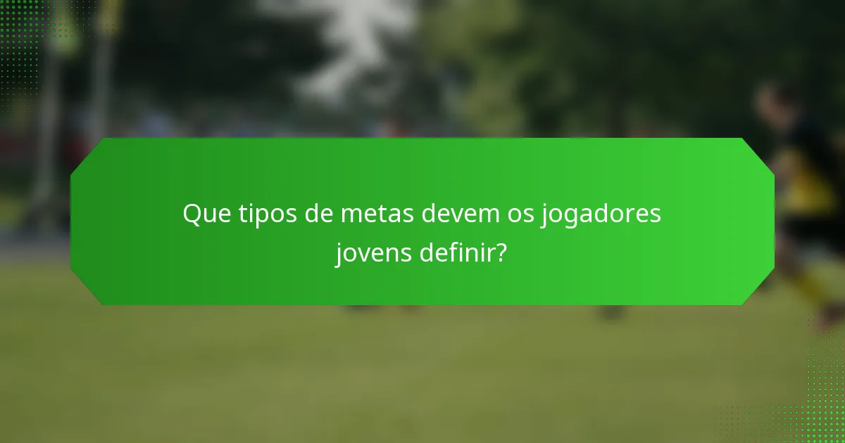 Que tipos de metas devem os jogadores jovens definir?